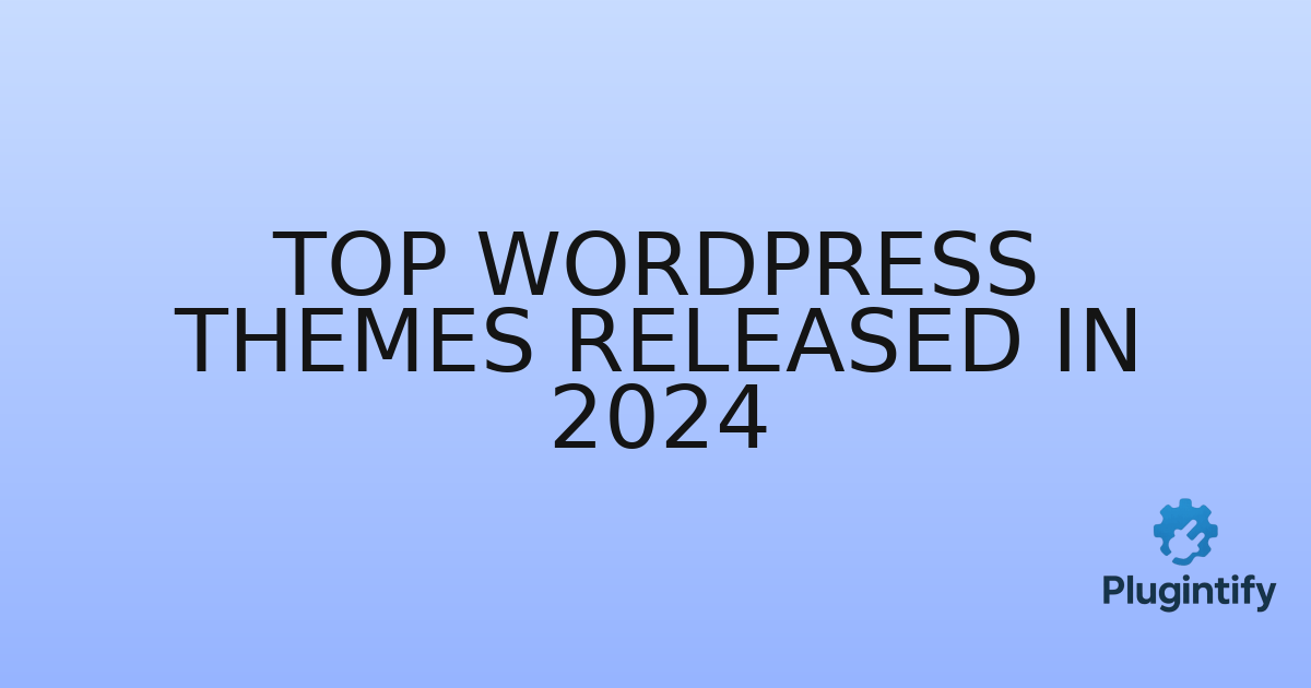You are currently viewing Top WordPress Themes Released in 2024