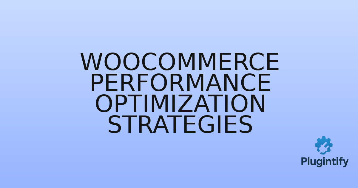 You are currently viewing WooCommerce Performance Optimization Strategies
