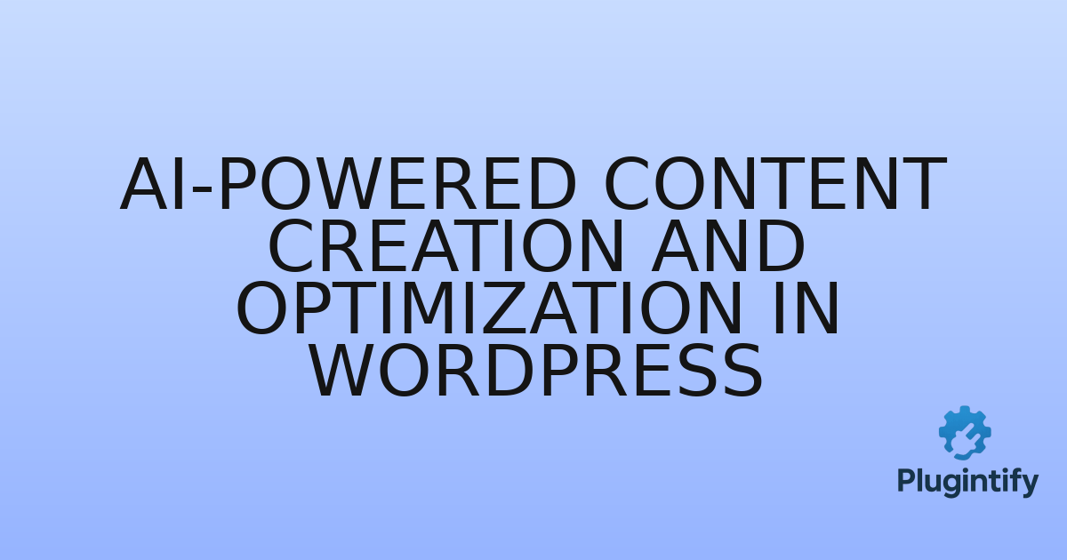 You are currently viewing AI-Powered Content Creation and Optimization in WordPress
