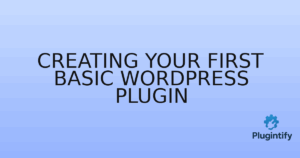 Read more about the article Creating Your First Basic WordPress Plugin
