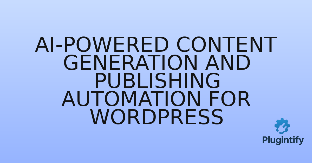 You are currently viewing AI-Powered Content Generation and Publishing Automation for WordPress