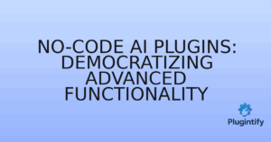 Read more about the article No-Code AI Plugins: Democratizing Advanced Functionality