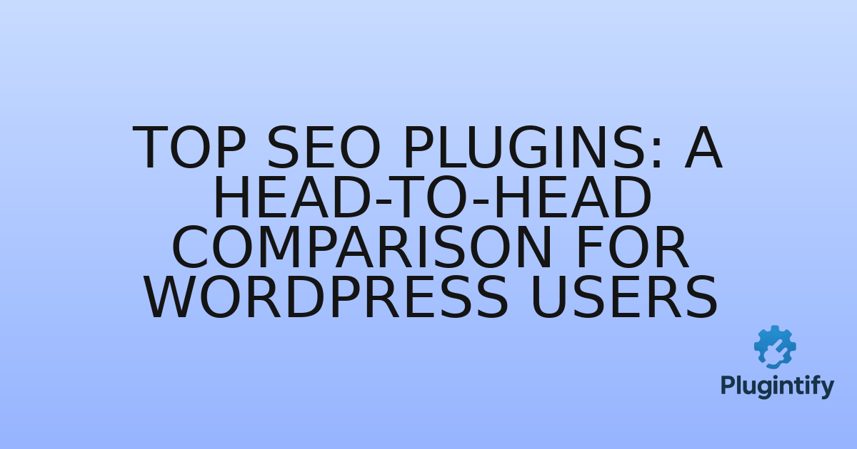 You are currently viewing Top SEO Plugins: A Head-to-Head Comparison for WordPress Users