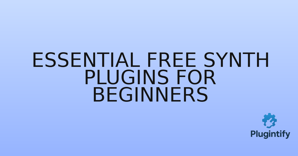 You are currently viewing Essential Free Synth Plugins for Beginners