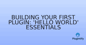 Read more about the article Building Your First Plugin: ‘Hello World’ Essentials