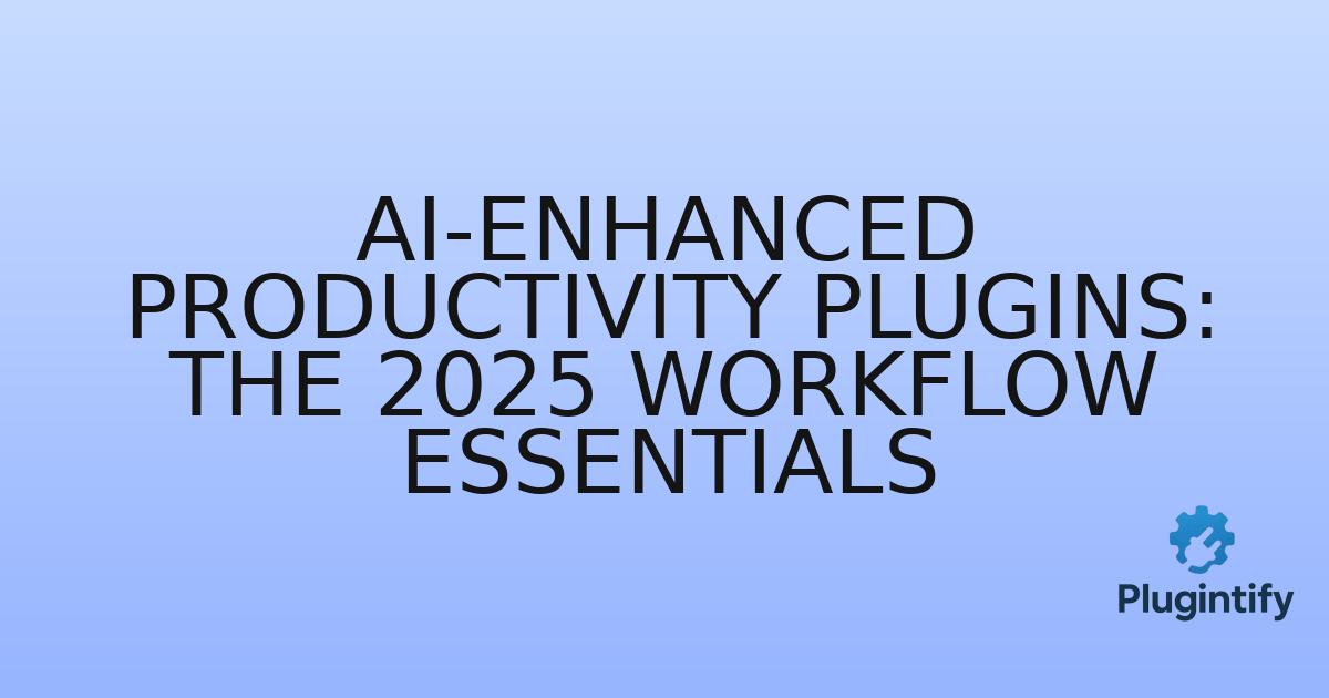 You are currently viewing AI-Enhanced Productivity Plugins: The 2025 Workflow Essentials