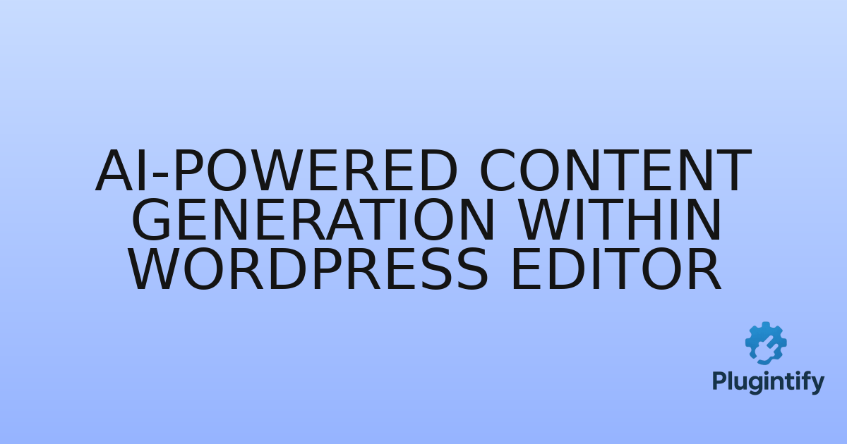 You are currently viewing AI-Powered Content Generation Within WordPress Editor