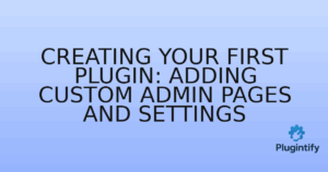 Read more about the article Creating Your First Plugin: Adding Custom Admin Pages and Settings