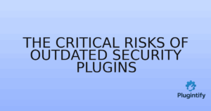 Read more about the article The Critical Risks of Outdated Security Plugins