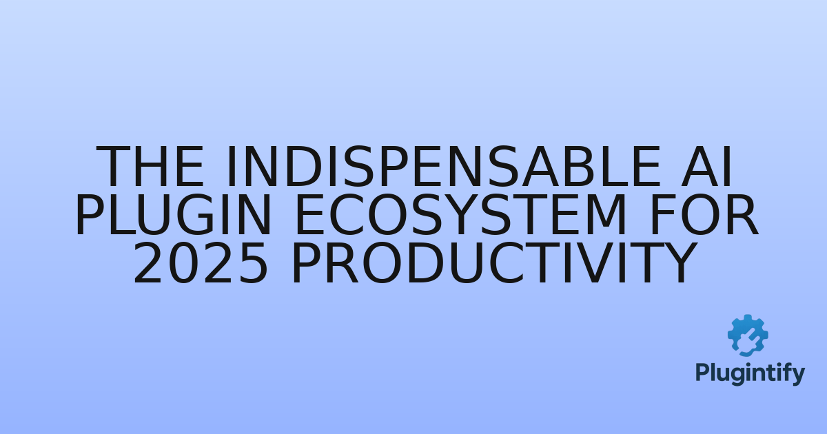 You are currently viewing The Indispensable AI Plugin Ecosystem for 2025 Productivity