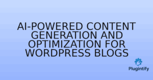 Read more about the article AI-Powered Content Generation and Optimization for WordPress Blogs