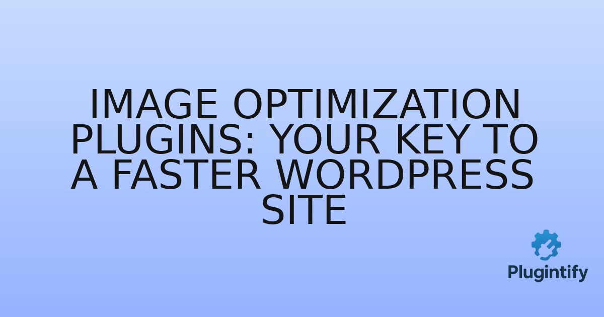 You are currently viewing Image Optimization Plugins: Your Key to a Faster WordPress Site