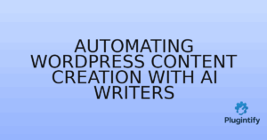 Read more about the article Automating WordPress Content Creation with AI Writers