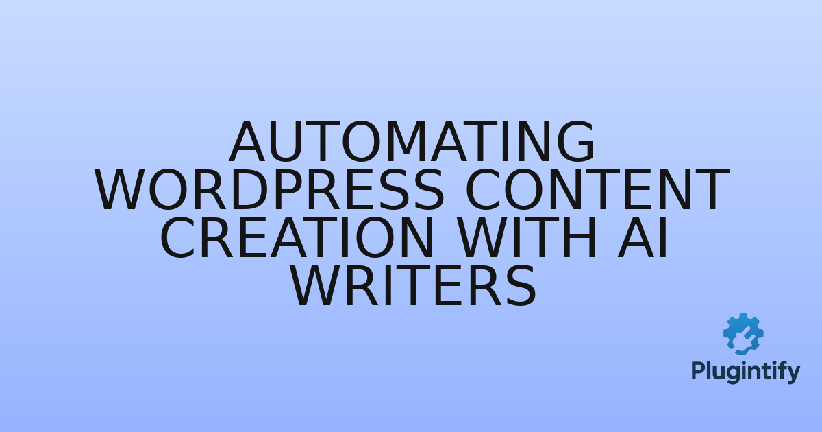 You are currently viewing Automating WordPress Content Creation with AI Writers