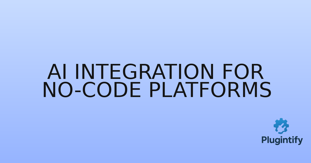 You are currently viewing AI Integration for No-Code Platforms