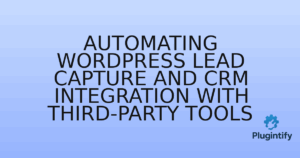 Read more about the article Automating WordPress Lead Capture and CRM Integration with Third-Party Tools