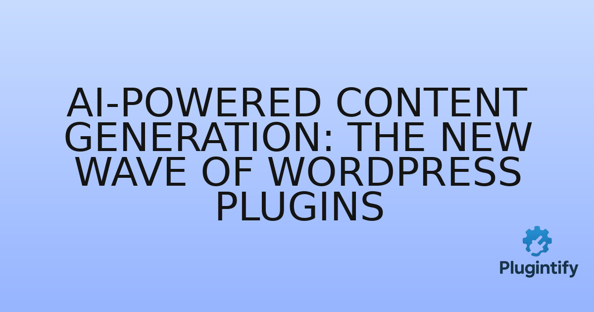 You are currently viewing AI-Powered Content Generation: The New Wave of WordPress Plugins