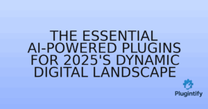 Read more about the article The Essential AI-Powered Plugins for 2025’s Dynamic Digital Landscape