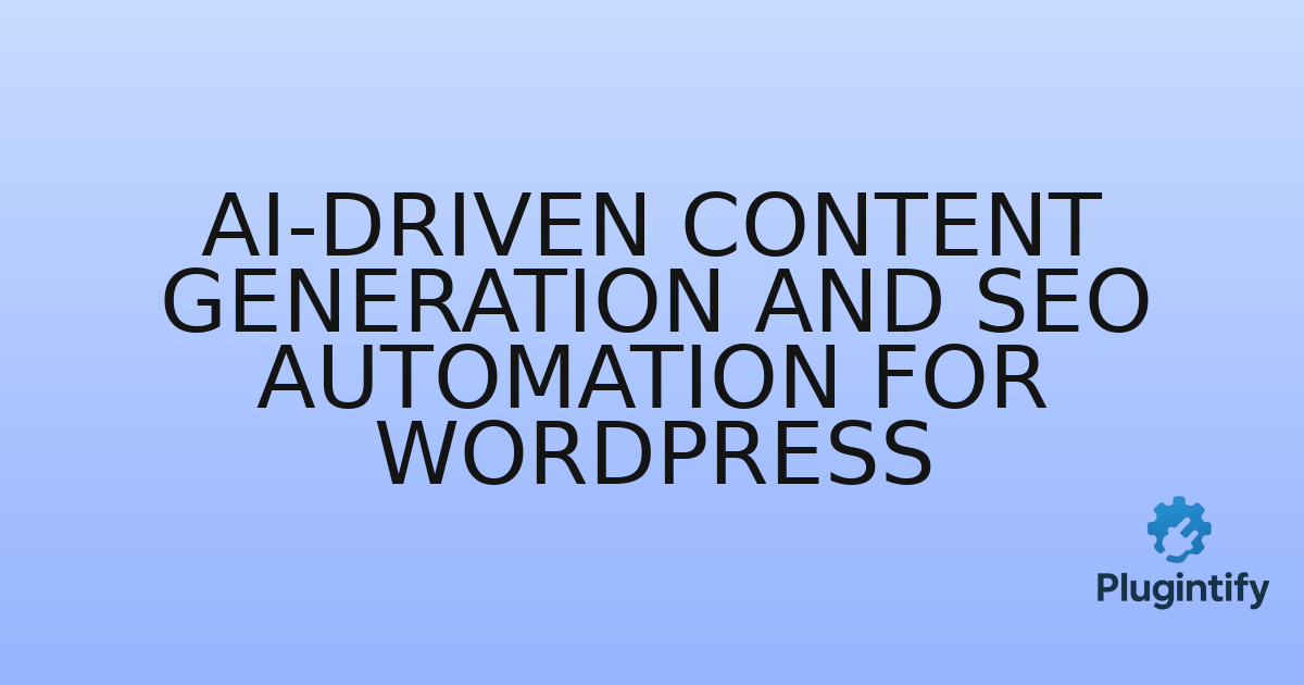 You are currently viewing AI-Driven Content Generation and SEO Automation for WordPress