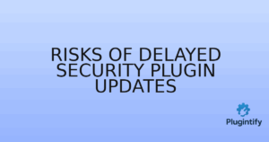 Read more about the article Risks of Delayed Security Plugin Updates
