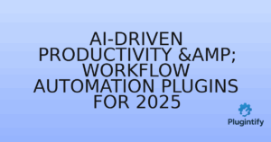 Read more about the article AI-Driven Productivity & Workflow Automation Plugins for 2025