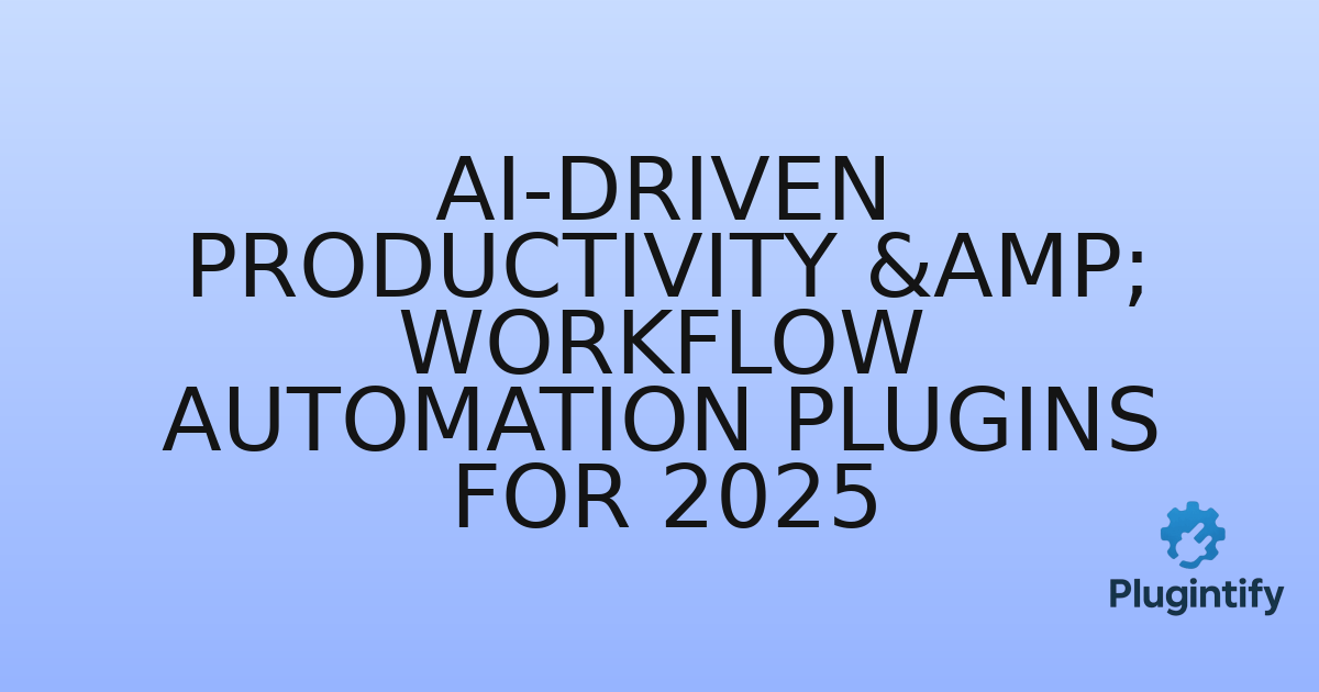 You are currently viewing AI-Driven Productivity & Workflow Automation Plugins for 2025