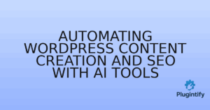Read more about the article Automating WordPress Content Creation and SEO with AI Tools