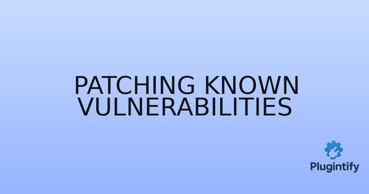 You are currently viewing Patching Known Vulnerabilities
