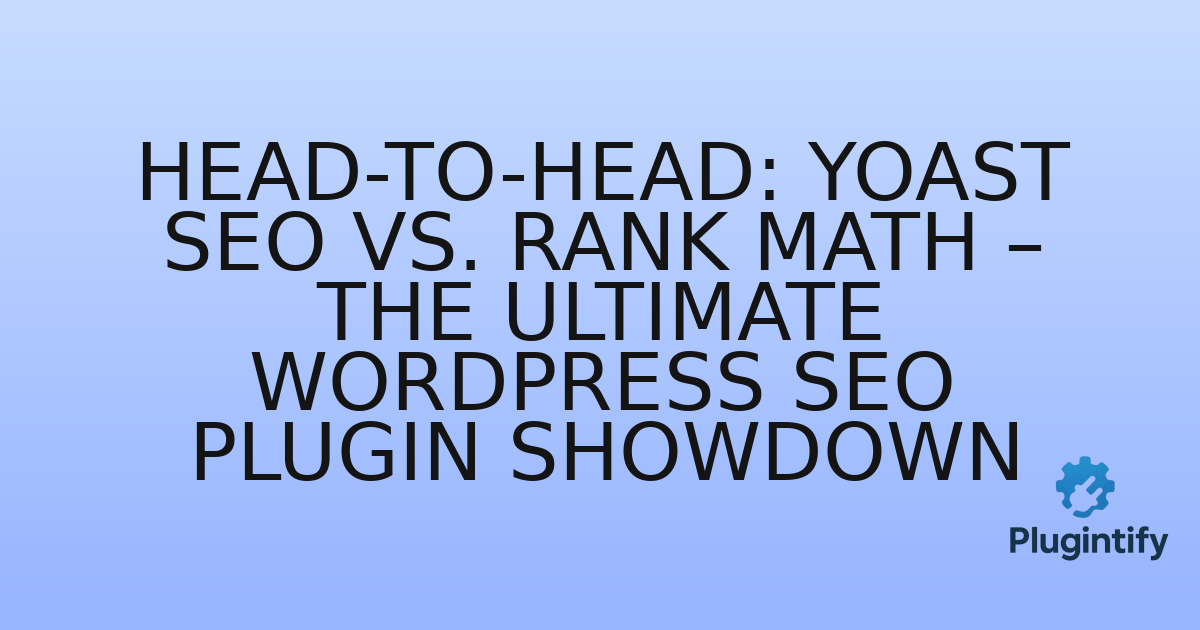 You are currently viewing Head-to-Head: Yoast SEO vs. Rank Math – The Ultimate WordPress SEO Plugin Showdown