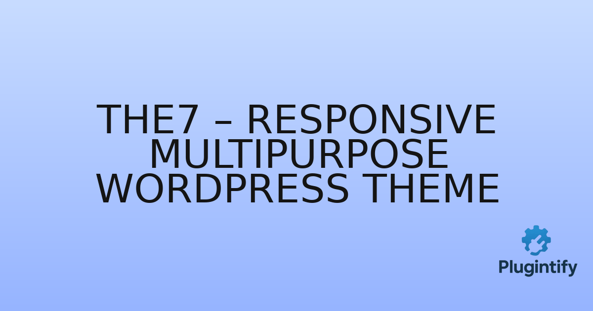 You are currently viewing The7 – Responsive Multipurpose WordPress Theme