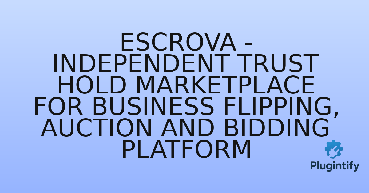You are currently viewing Escrova – Independent Trust Hold Marketplace for Business Flipping, Auction and Bidding Platform