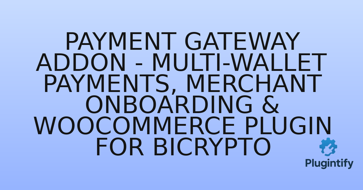 You are currently viewing Payment Gateway Addon – Multi-Wallet Payments, Merchant Onboarding & WooCommerce Plugin for Bicrypto