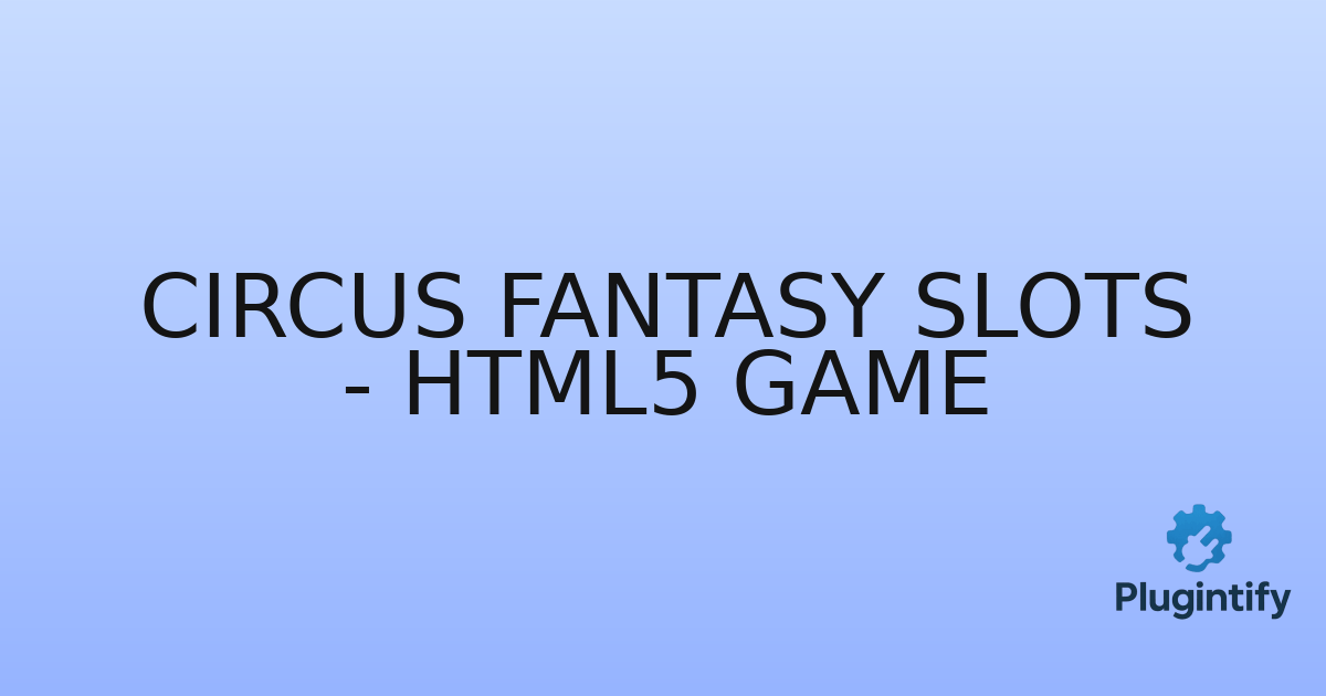 You are currently viewing Circus Fantasy Slots – HTML5 Game