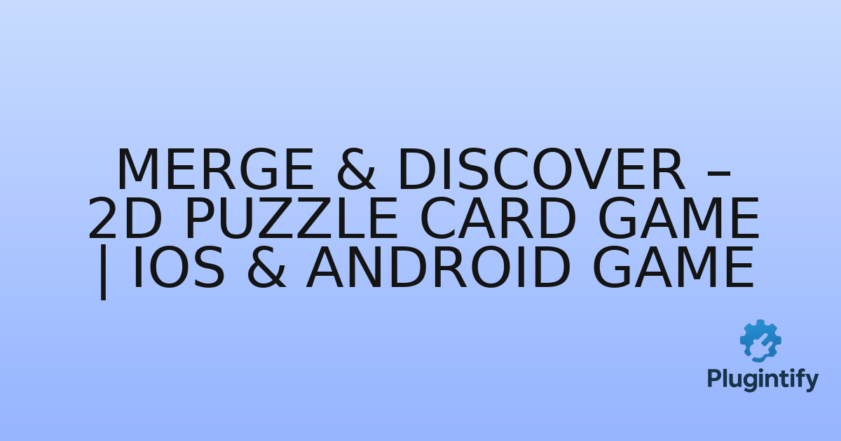 You are currently viewing Merge & Discover – 2D Puzzle Card Game | iOS & Android Game