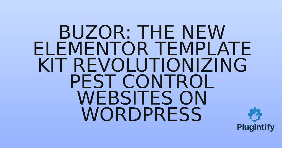 You are currently viewing Buzor: The New Elementor Template Kit Revolutionizing Pest Control Websites on WordPress