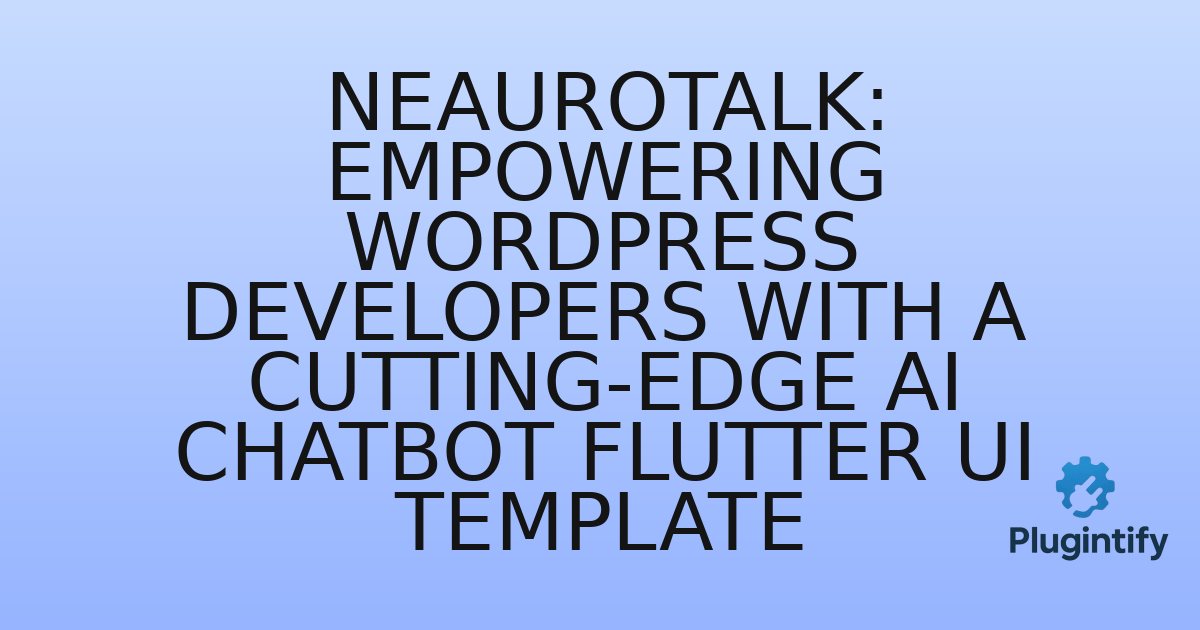 You are currently viewing NeauroTalk: Empowering WordPress Developers with a Cutting-Edge AI Chatbot Flutter UI Template