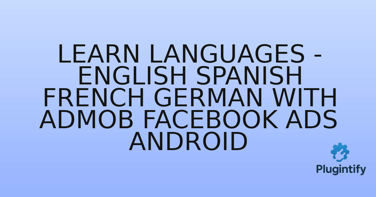 You are currently viewing Learn Languages – English Spanish French German with AdMob Facebook Ads Android