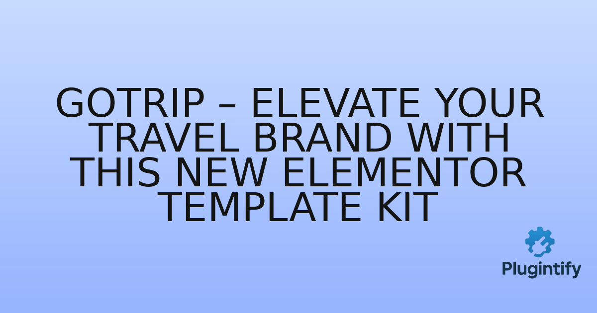 You are currently viewing GoTrip – Elevate Your Travel Brand with This New Elementor Template Kit