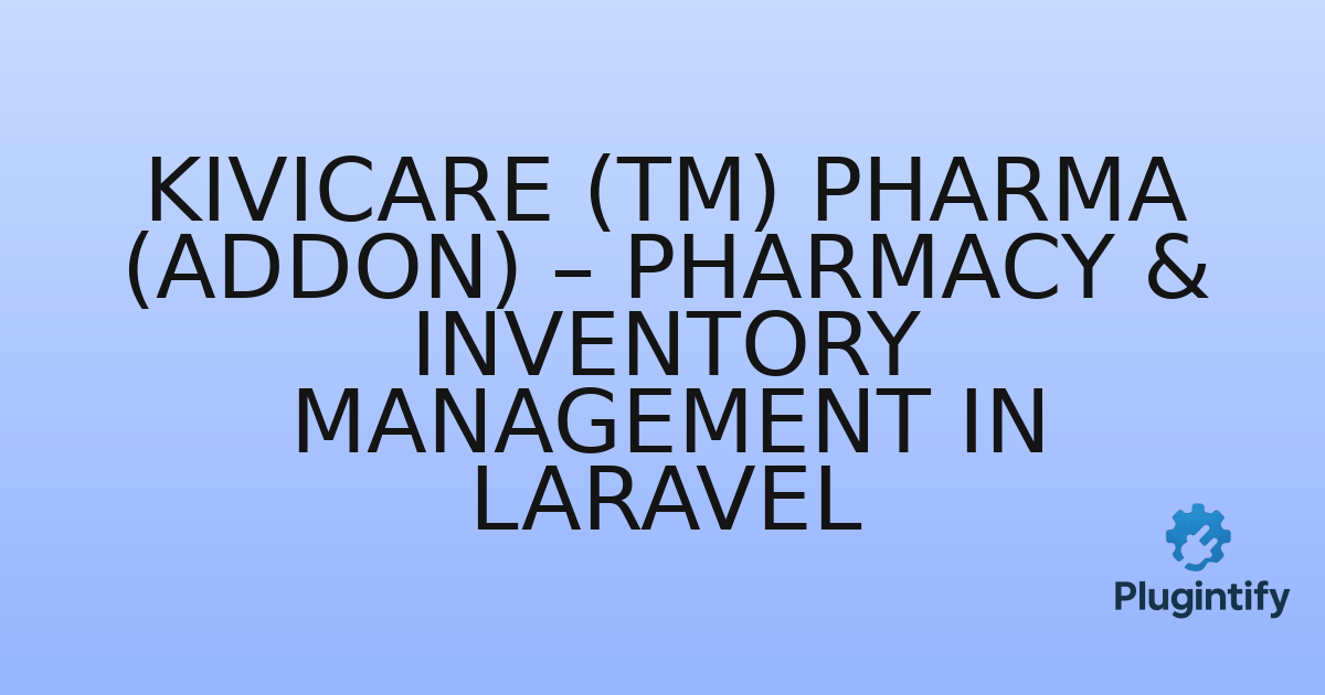 You are currently viewing KiviCare (TM) Pharma (Addon) – Pharmacy & Inventory Management in Laravel