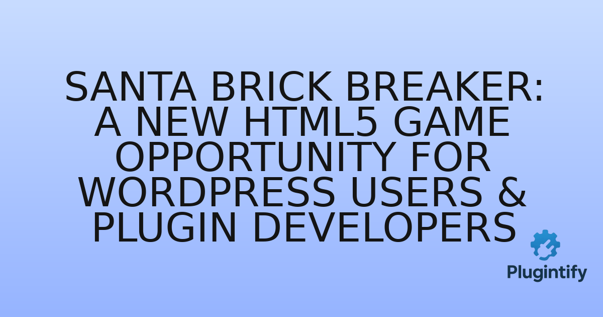 You are currently viewing Santa Brick Breaker: A New HTML5 Game Opportunity for WordPress Users & Plugin Developers