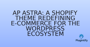 Read more about the article Ap Astra: A Shopify Theme Redefining E-commerce for the WordPress Ecosystem