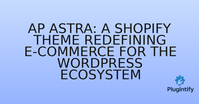 Read more about the article Ap Astra: A Shopify Theme Redefining E-commerce for the WordPress Ecosystem