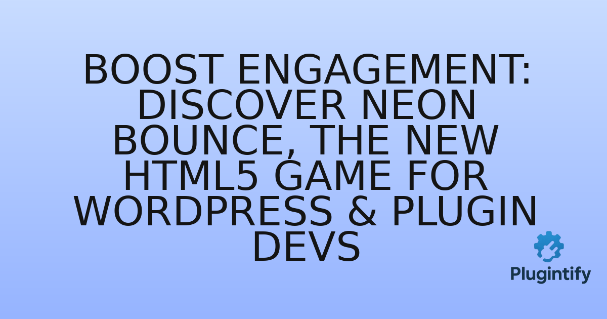 You are currently viewing Boost Engagement: Discover Neon Bounce, the New HTML5 Game for WordPress & Plugin Devs