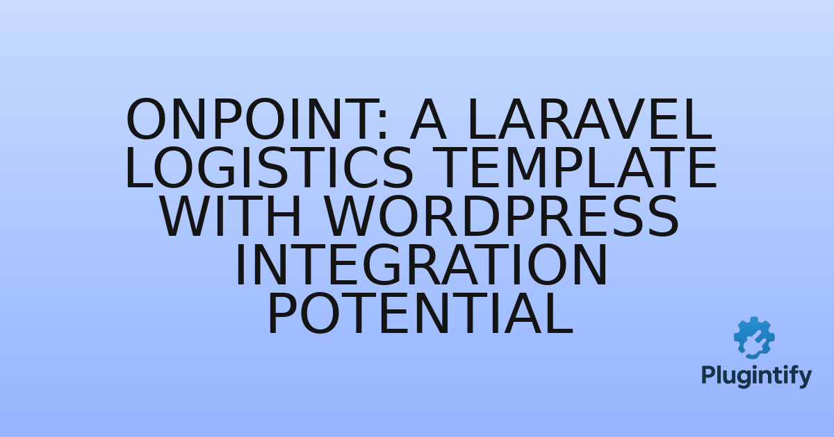 You are currently viewing Onpoint: A Laravel Logistics Template with WordPress Integration Potential