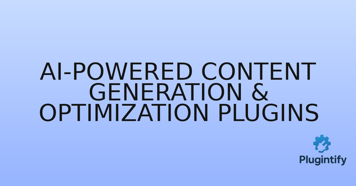 You are currently viewing AI-Powered Content Generation & Optimization Plugins