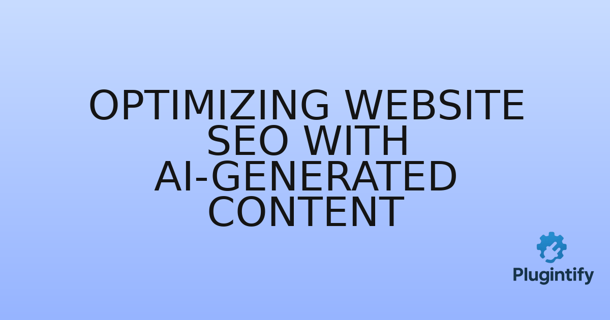 You are currently viewing Optimizing Website SEO with AI-Generated Content