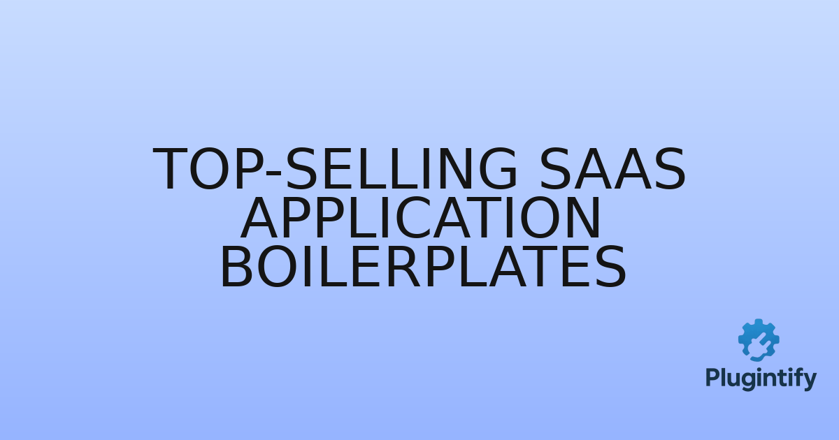 You are currently viewing Top-Selling SaaS Application Boilerplates