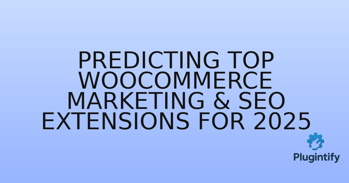 You are currently viewing Predicting Top WooCommerce Marketing & SEO Extensions for 2025