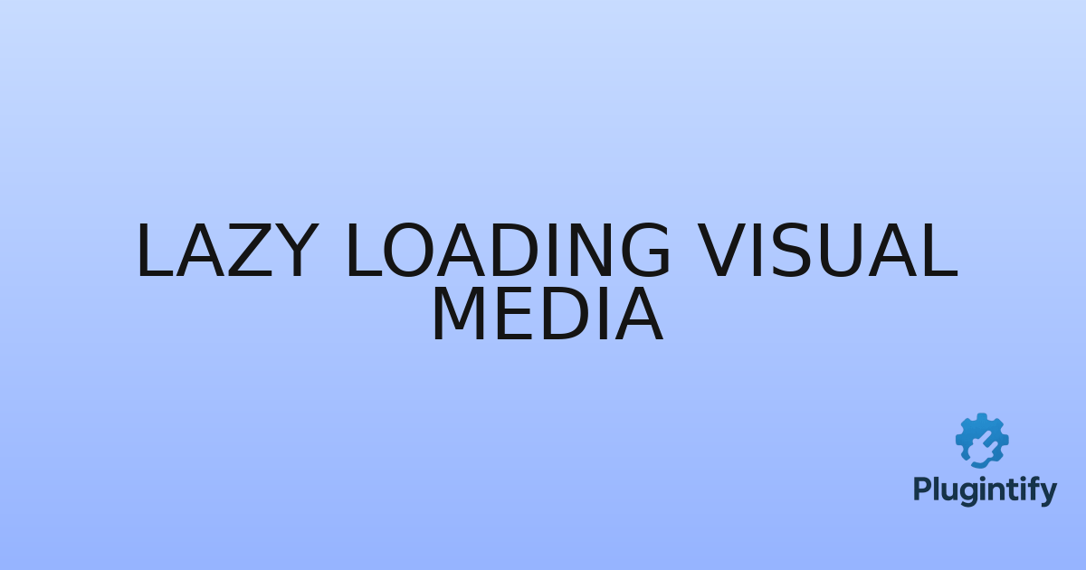 You are currently viewing Lazy Loading Visual Media