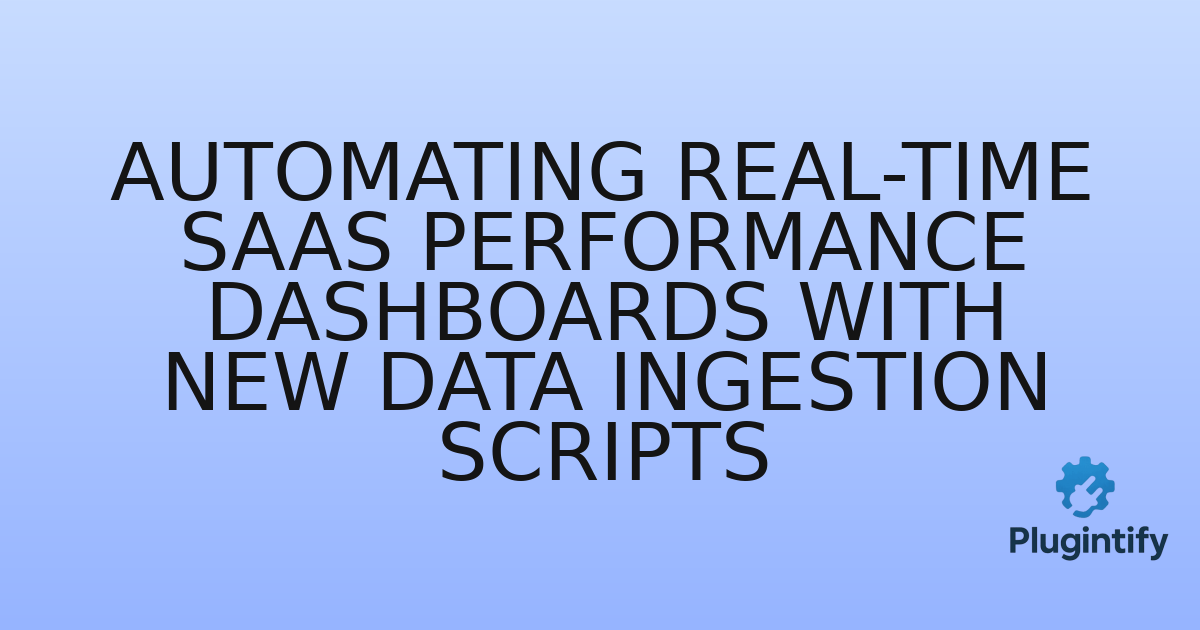 You are currently viewing Automating Real-time SaaS Performance Dashboards with New Data Ingestion Scripts